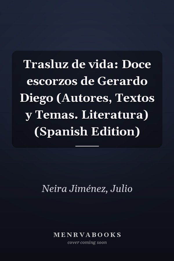 Trasluz de vida: Doce escorzos de Gerardo Diego (Autores, Textos y Temas. Literatura) (Spanish Edition)