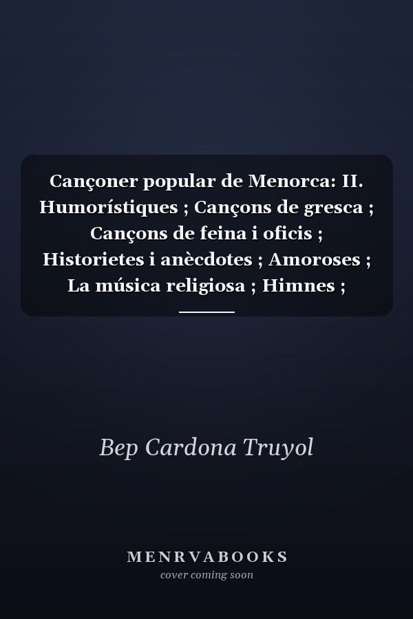 Cançoner popular de Menorca: II. Humorístiques ; Cançons de gresca ; Cançons de feina i oficis ; Historietes i anècdotes ; Amoroses ; La música religiosa ; Himnes ; Cançó d'autor ; Agraïments ; Referències bibliogràfiques ; Referències discogràfiques ; Índex alfabètic de les cançons