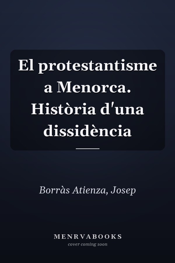 El protestantisme a Menorca. Història d'una dissidència