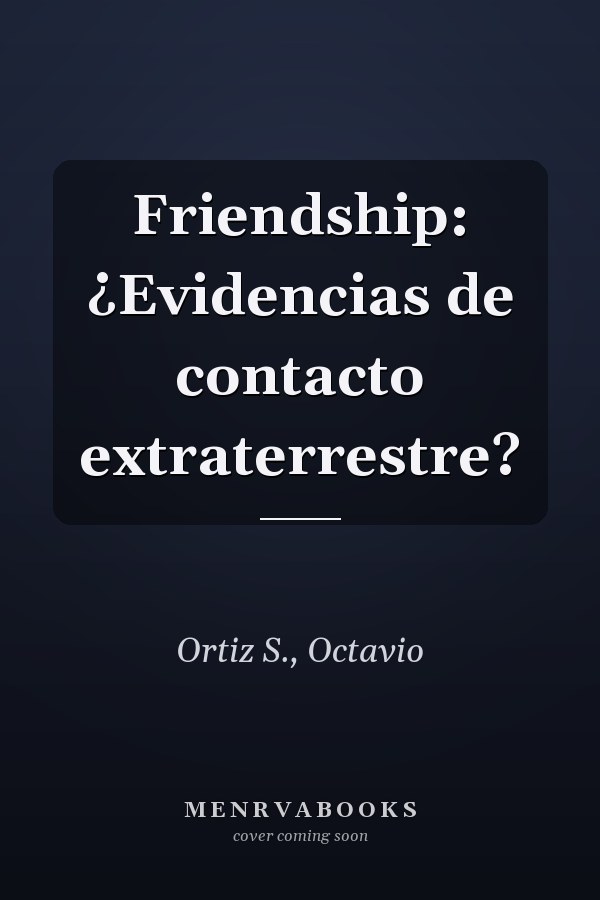 Friendship: ¿Evidencias de contacto extraterrestre?