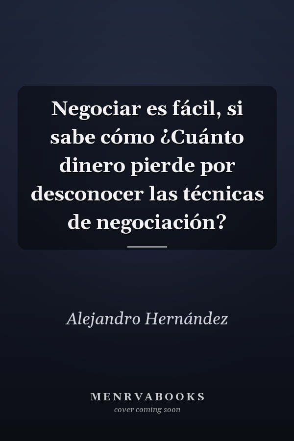 Negociar es fácil, si sabe cómo ¿Cuánto dinero pierde por desconocer las técnicas de negociación?