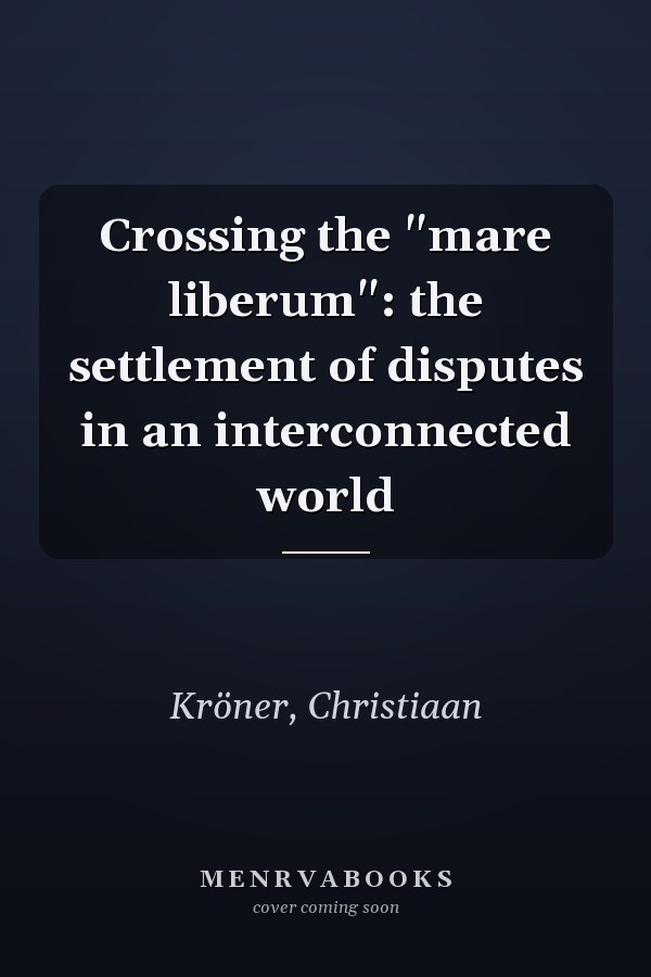 Crossing the "mare liberum": the settlement of disputes in an interconnected world