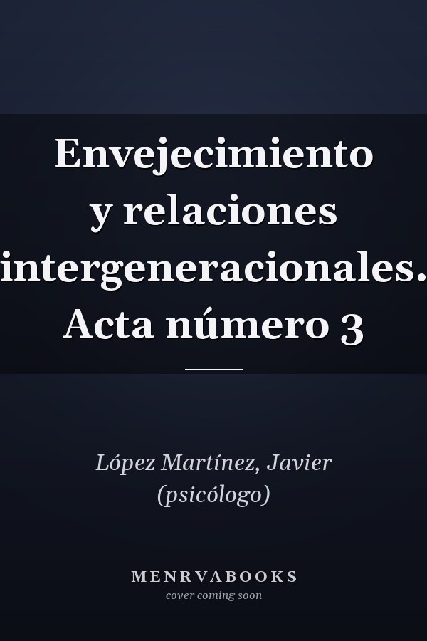 Envejecimiento y relaciones intergeneracionales. Acta número 3