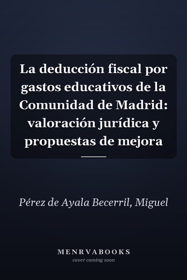 La deducción fiscal por gastos educativos de la Comunidad de Madrid: valoración jurídica y propuestas de mejora