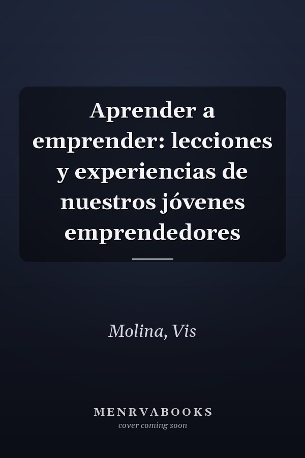 Aprender a emprender: lecciones y experiencias de nuestros jóvenes emprendedores