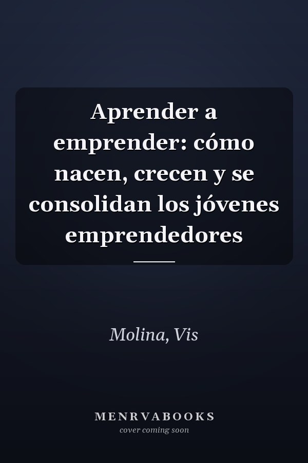 Aprender a emprender: cómo nacen, crecen y se consolidan los jóvenes emprendedores