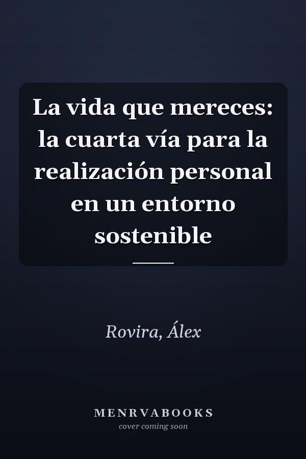La vida que mereces: la cuarta vía para la realización personal en un entorno sostenible