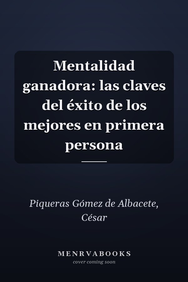Mentalidad ganadora: las claves del éxito de los mejores en primera persona