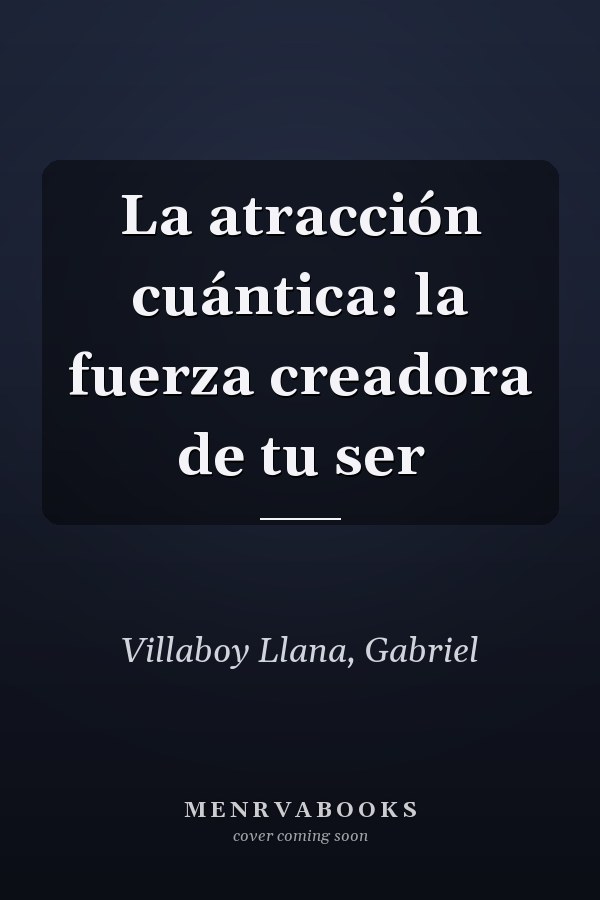 La atracción cuántica: la fuerza creadora de tu ser