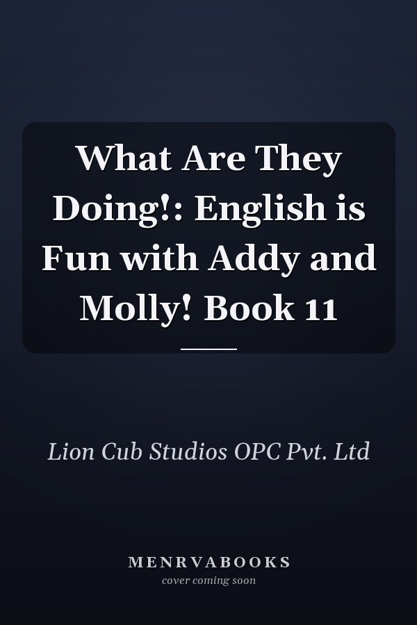What Are They Doing!: English is Fun with Addy and Molly! Book 11