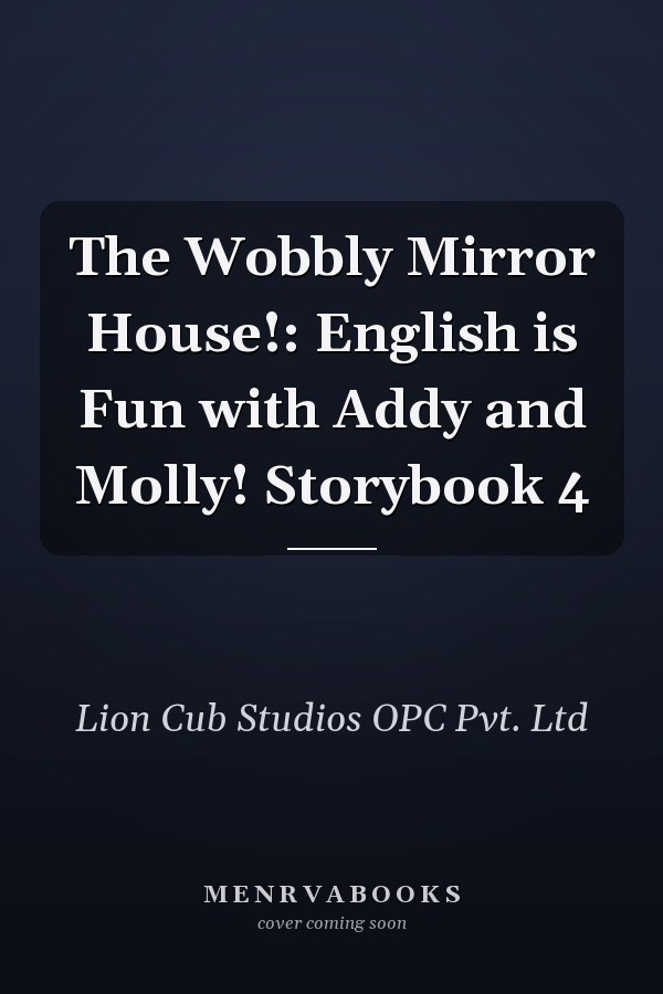 The Wobbly Mirror House!: English is Fun with Addy and Molly! Storybook 4