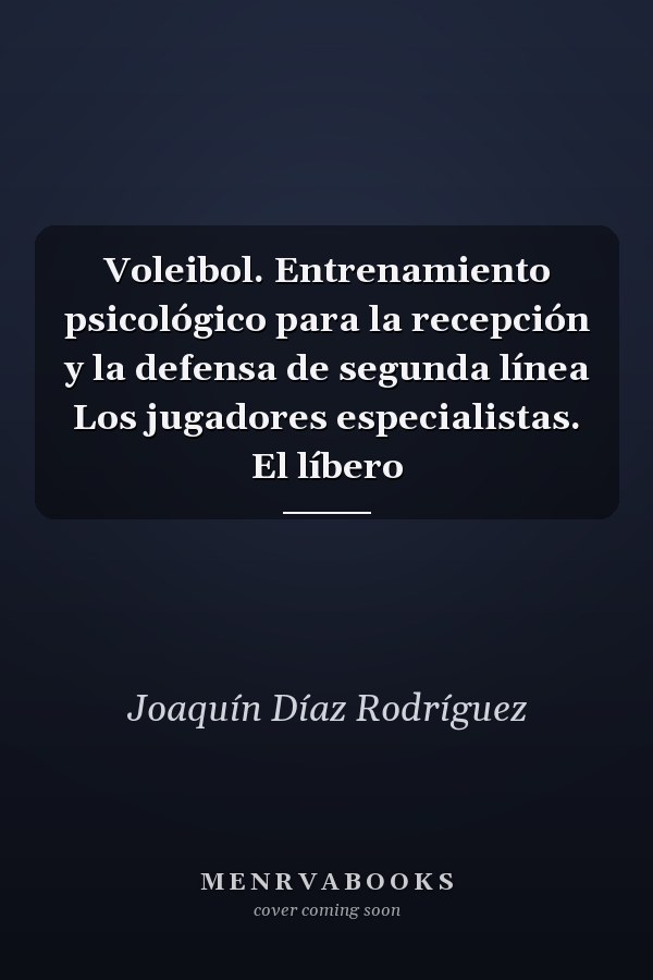 Voleibol. Entrenamiento psicológico para la recepción  y la defensa de segunda línea Los jugadores especialistas. El líbero