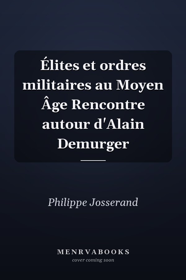 Élites et ordres militaires au Moyen Âge Rencontre autour d'Alain Demurger
