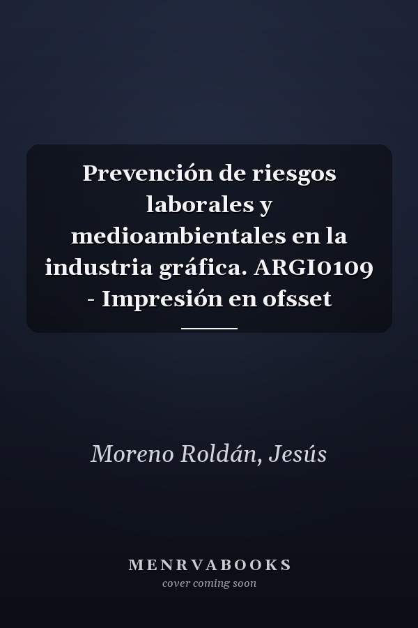Prevención de riesgos laborales y medioambientales en la industria gráfica. ARGI0109 - Impresión en ofsset