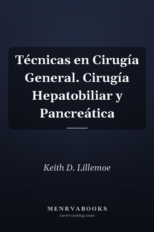Técnicas en Cirugía General. Cirugía Hepatobiliar y Pancreática