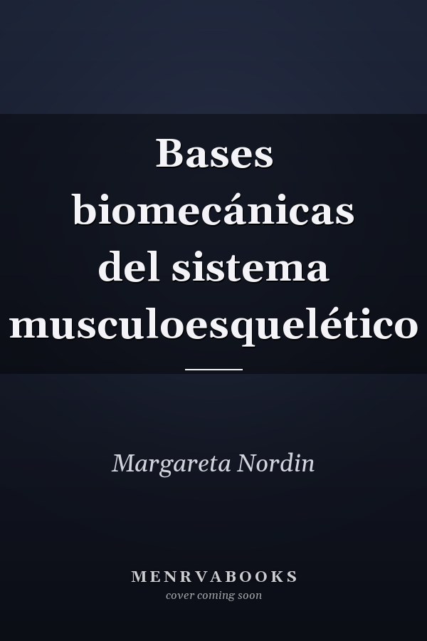 Bases biomecánicas del sistema musculoesquelético