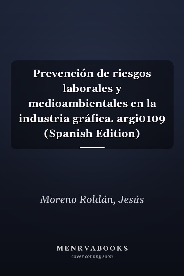 Prevención de riesgos laborales y medioambientales en la industria gráfica. argi0109 (Spanish Edition)