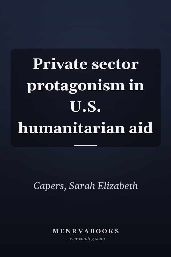 Private sector protagonism in U.S. humanitarian aid