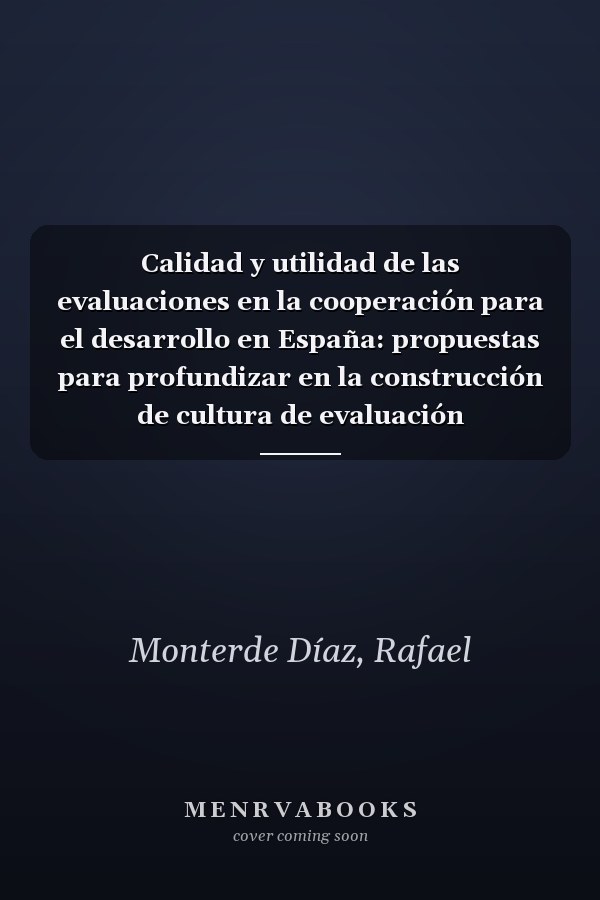 Calidad y utilidad de las evaluaciones en la cooperación para el desarrollo en España: propuestas para profundizar en la construcción de cultura de evaluación