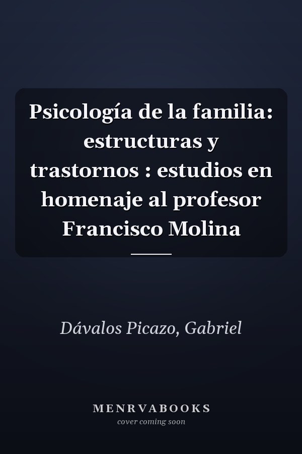 Psicología de la familia: estructuras y trastornos : estudios en homenaje al profesor Francisco Molina