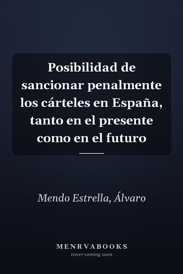 Posibilidad de sancionar penalmente los cárteles en España, tanto en el presente como en el futuro