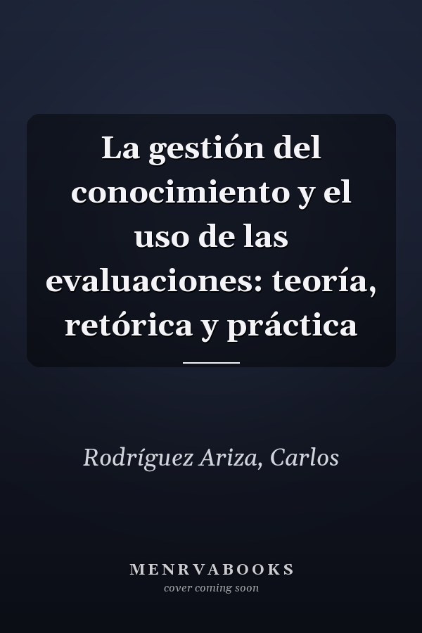 La gestión del conocimiento y el uso de las evaluaciones: teoría, retórica y práctica