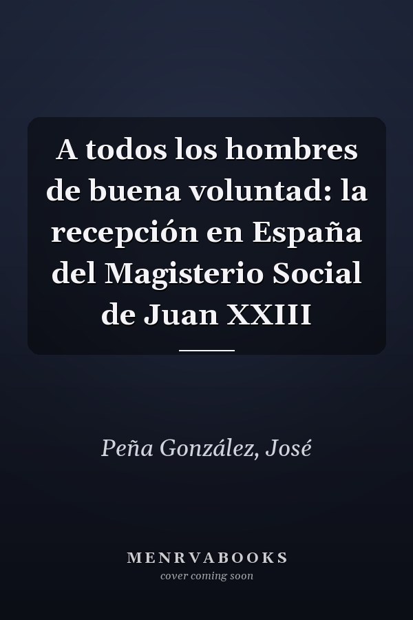 A todos los hombres de buena voluntad: la recepción en España del Magisterio Social de Juan XXIII