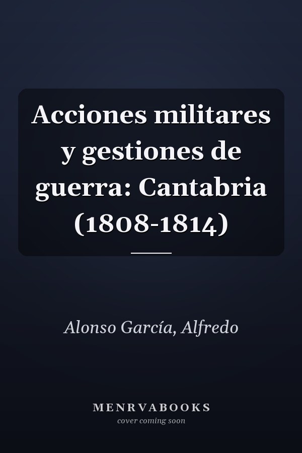 Acciones militares y gestiones de guerra: Cantabria (1808-1814)