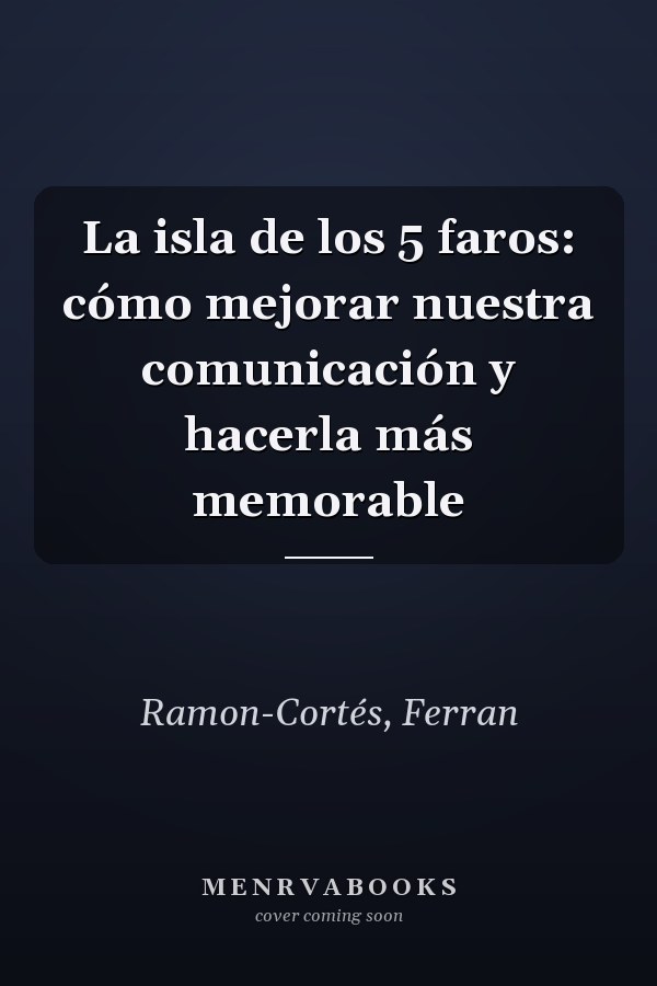 La isla de los 5 faros: cómo mejorar nuestra comunicación y hacerla más memorable