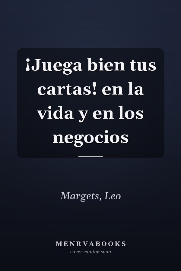 ¡Juega bien tus cartas! en la vida y en los negocios
