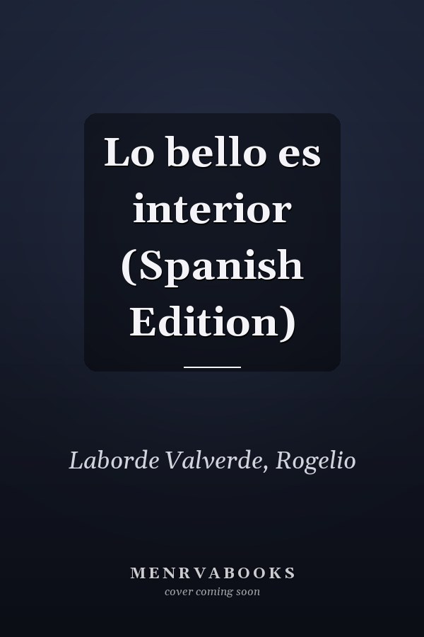Lo bello es interior (Spanish Edition)