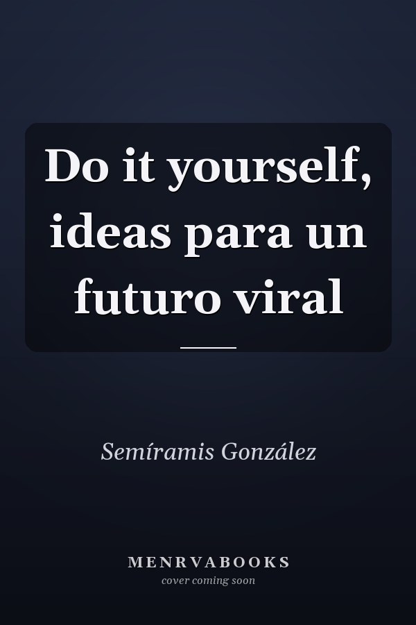 Do it yourself, ideas para un futuro viral