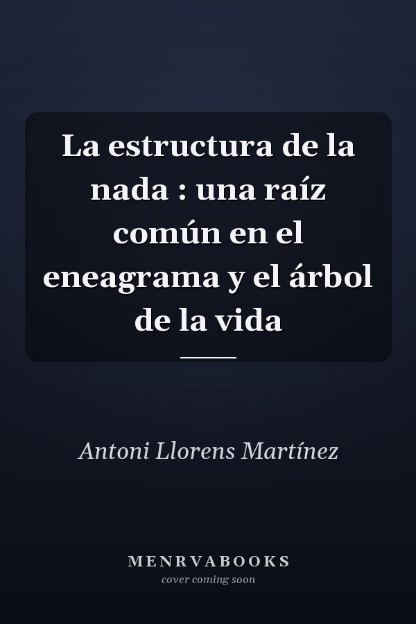 La estructura de la nada : una raíz común en el eneagrama y el árbol de la vida