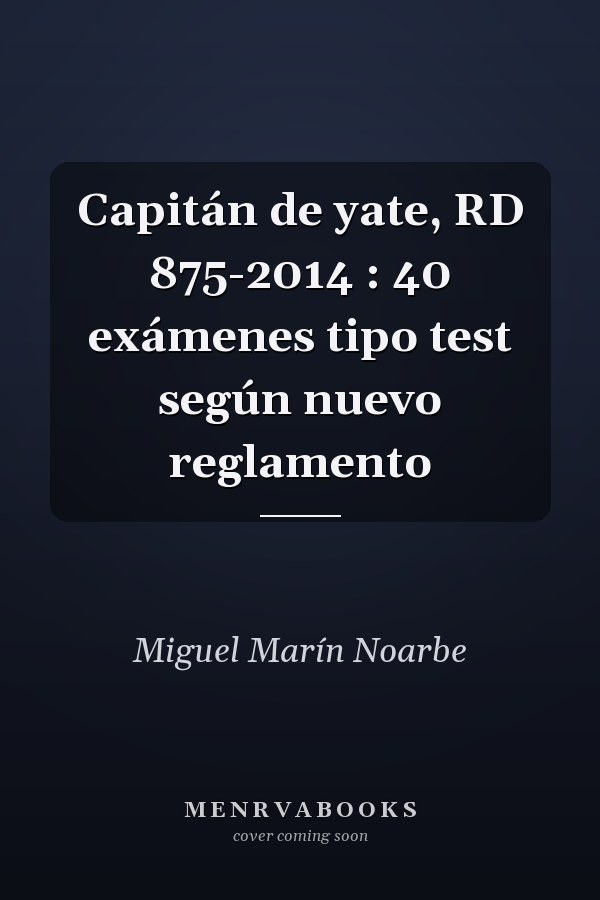 Capitán de yate, RD 875-2014 : 40 exámenes tipo test según nuevo reglamento