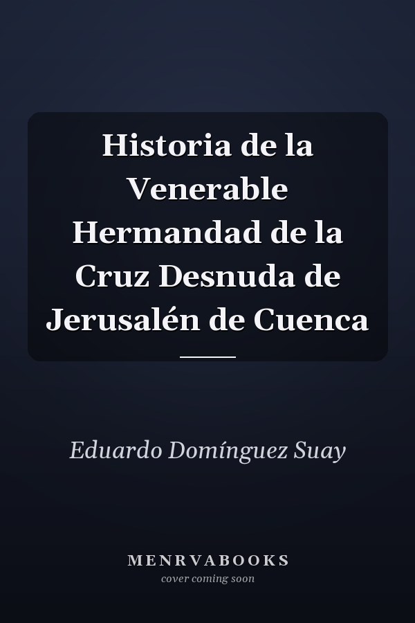 Historia de la Venerable Hermandad de la Cruz Desnuda de Jerusalén de Cuenca