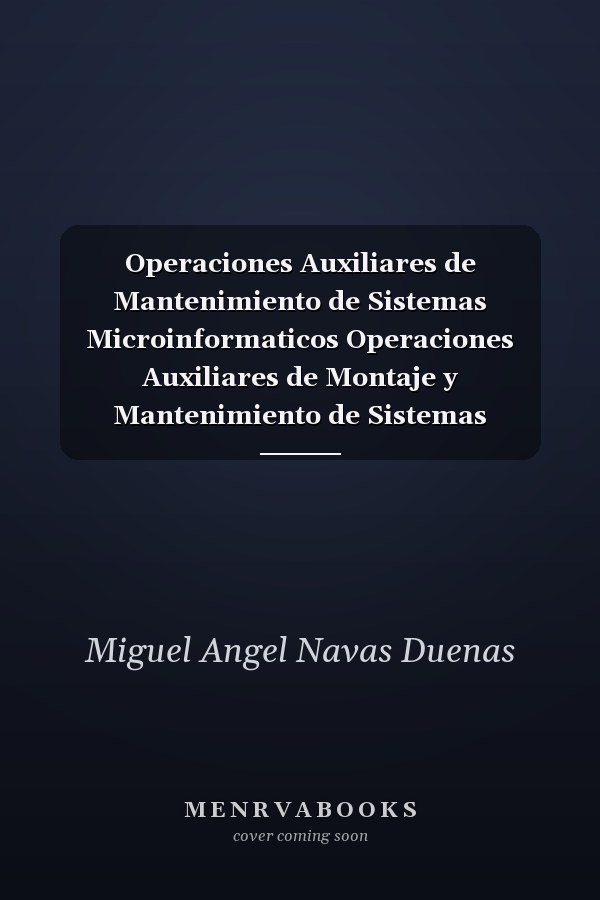 Operaciones Auxiliares de Mantenimiento de Sistemas Microinformaticos Operaciones Auxiliares de Montaje y Mantenimiento de Sistemas Microinformaticos