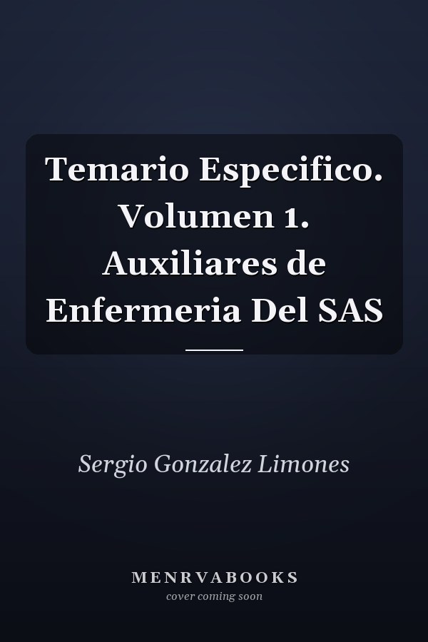 Temario Especifico. Volumen 1. Auxiliares de Enfermeria Del SAS
