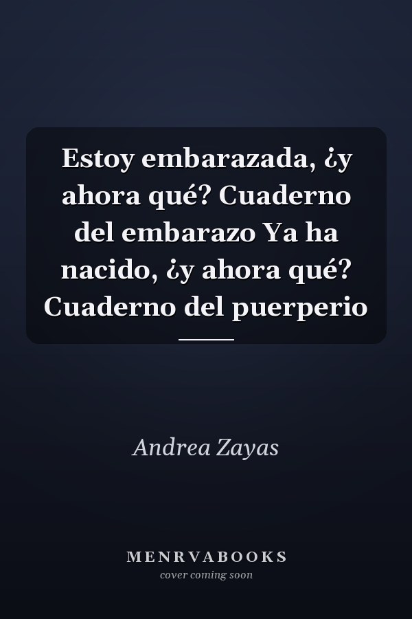 Estoy embarazada, ¿y ahora qué? Cuaderno del embarazo Ya ha nacido, ¿y ahora qué? Cuaderno del puerperio