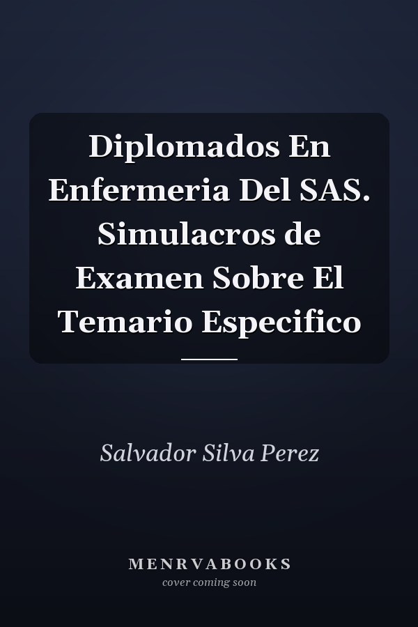 Diplomados En Enfermeria Del SAS. Simulacros de Examen Sobre El Temario Especifico