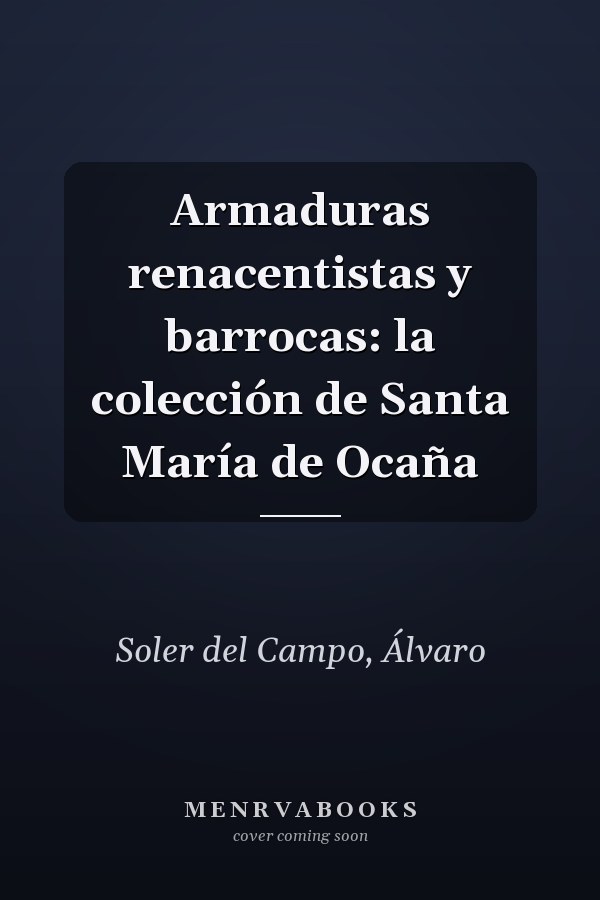 Armaduras renacentistas y barrocas: la colección de Santa María de Ocaña