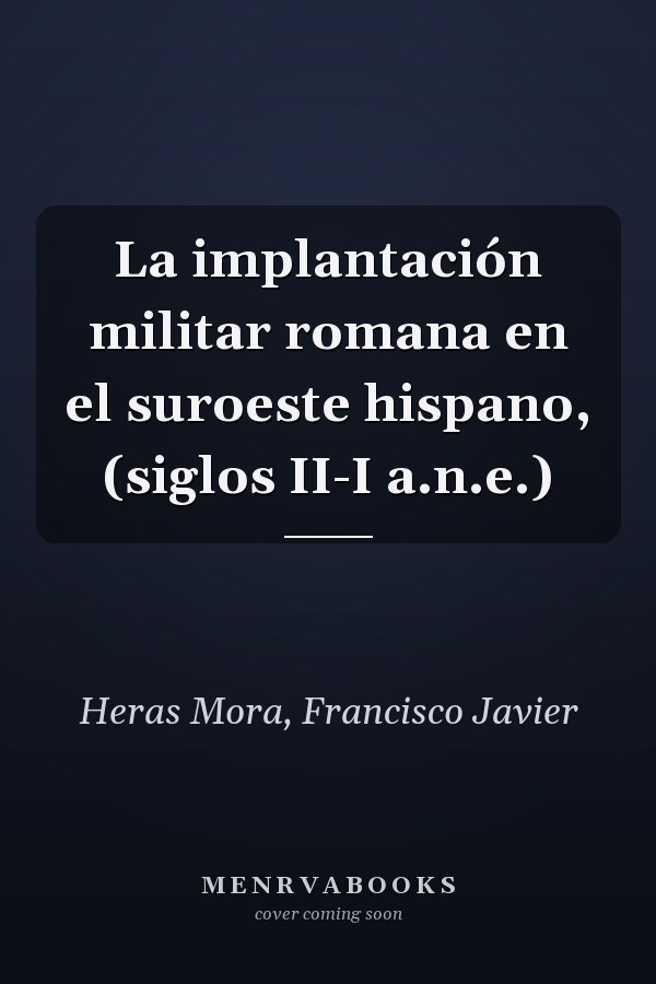 La implantación militar romana en el suroeste hispano, (siglos II-I a.n.e.)