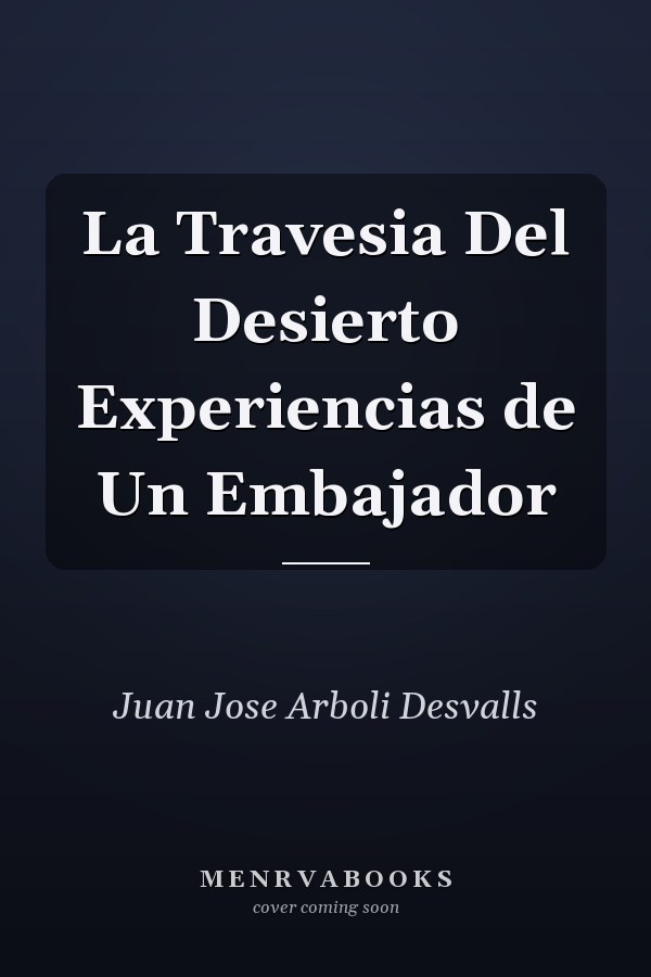 La Travesia Del Desierto Experiencias de Un Embajador