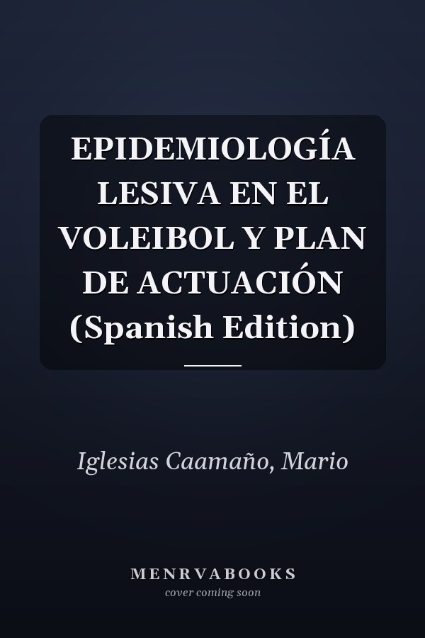 EPIDEMIOLOGÍA LESIVA EN EL VOLEIBOL Y PLAN DE ACTUACIÓN (Spanish Edition)