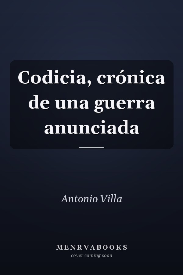 Codicia, crónica de una guerra anunciada