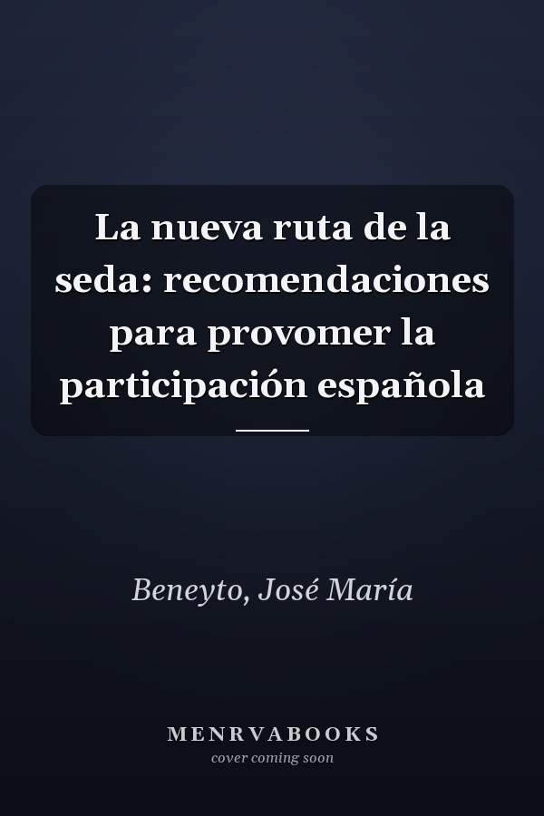La nueva ruta de la seda: recomendaciones para provomer la participación española