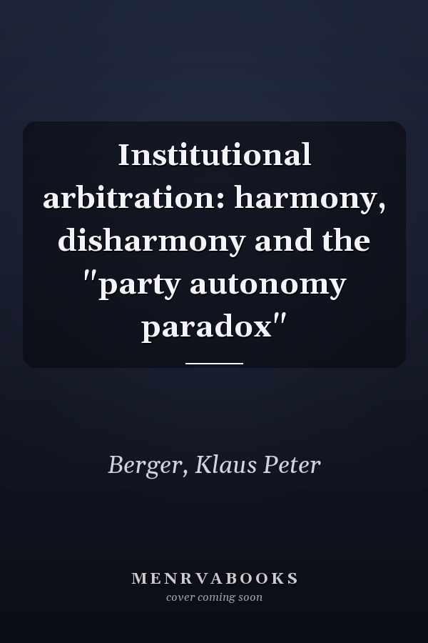 Institutional arbitration: harmony, disharmony and the "party autonomy paradox"