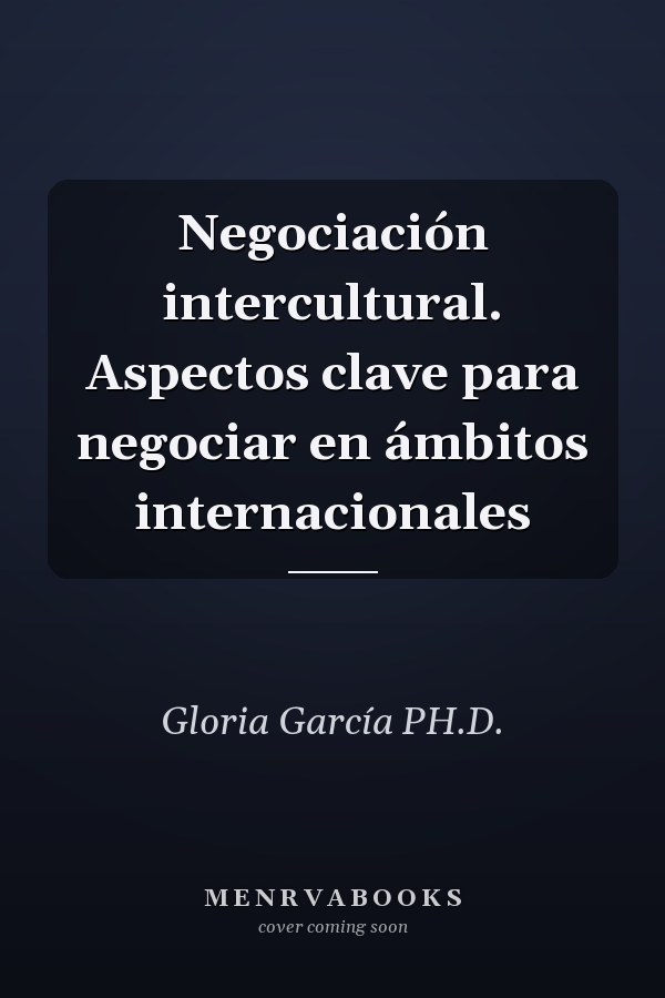 Negociación intercultural. Aspectos clave para negociar en ámbitos internacionales