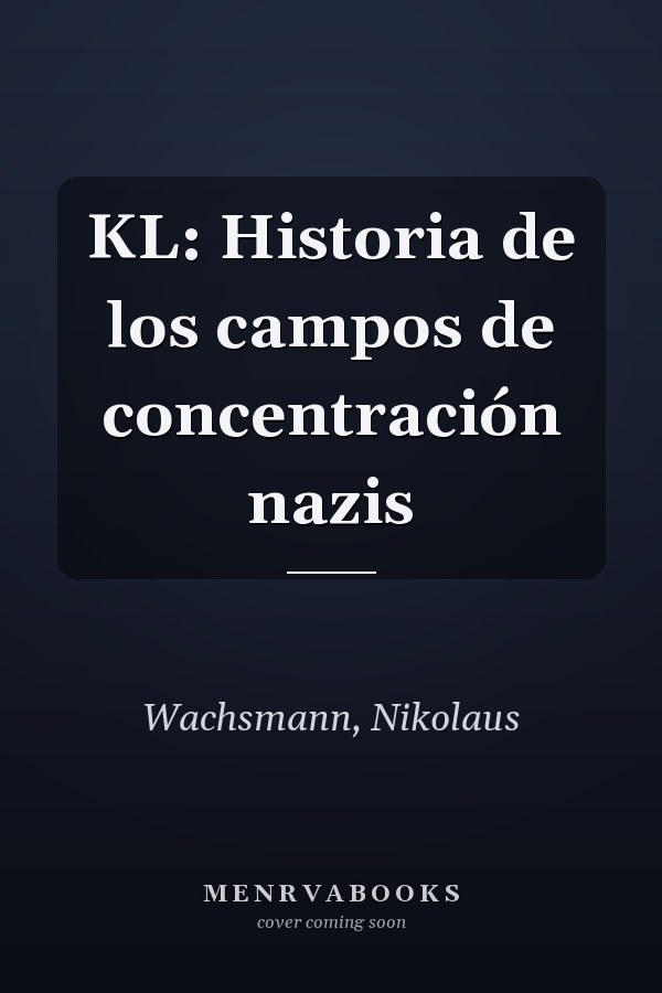 KL: Historia de los campos de concentración nazis