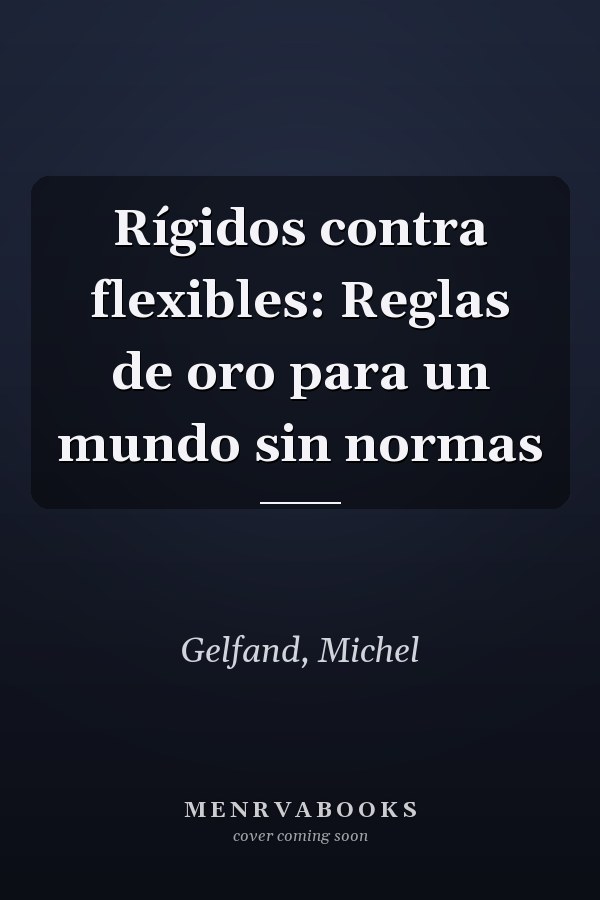 Rígidos contra flexibles: Reglas de oro para un mundo sin normas
