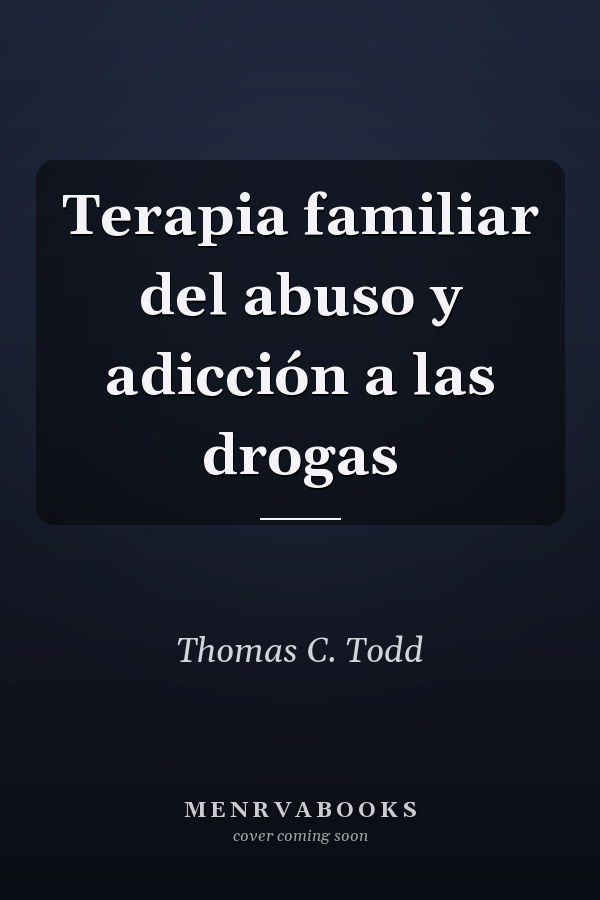 Terapia familiar del abuso y adicción a las drogas
